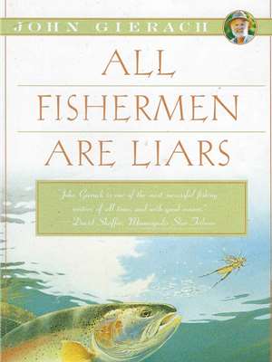 All Fishermen are Liars by John Gierach John Gierach Books at Mad River Outfitters