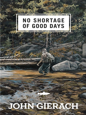 No Shortage of Good Days by John Gierach John Gierach Books at Mad River Outfitters