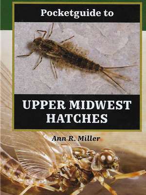 Pocketguide to Upper Midwest Hatches- by Ann R. Miller Entomology and Hatches